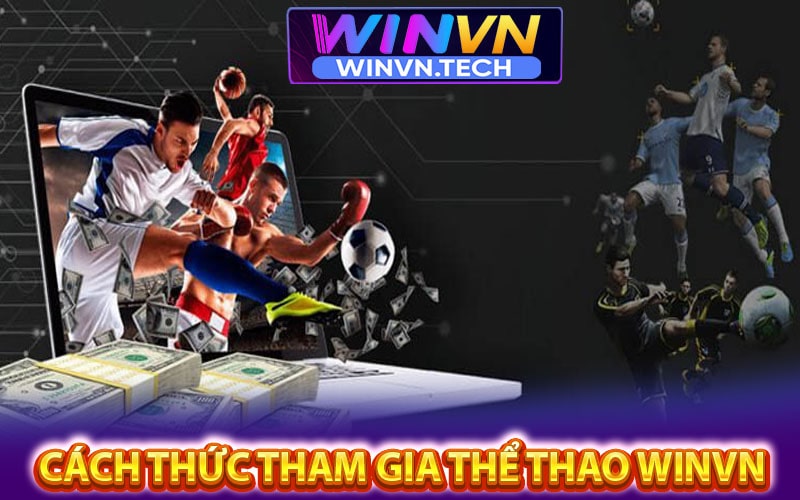 Hướng dẫn cách thức tham gia cá cược thể thao winvn 