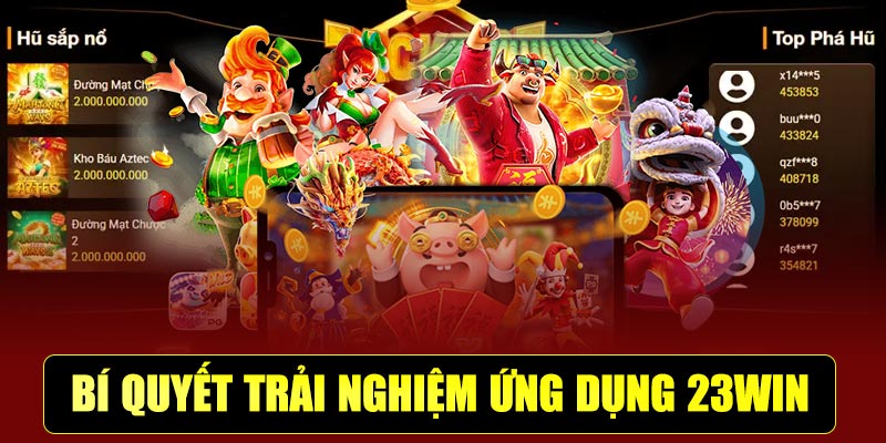 Bí quyết trải nghiệm ứng dụng 23WIN hiệu quả