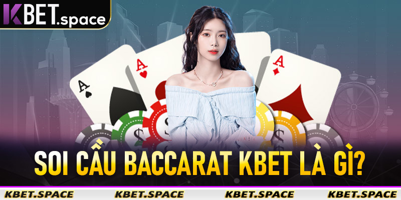 Soi cầu Baccarat Kbet là gì?