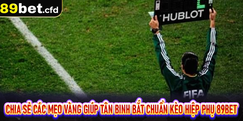 Chia sẻ các mẹo vàng giúp tân binh bắt chuẩn Kèo hiệp phụ 89bet
