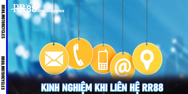 Kinh Nghiệm Khi Liên Hệ RR88