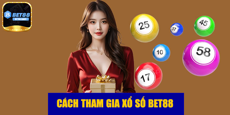 Cách tham gia xổ số BET88