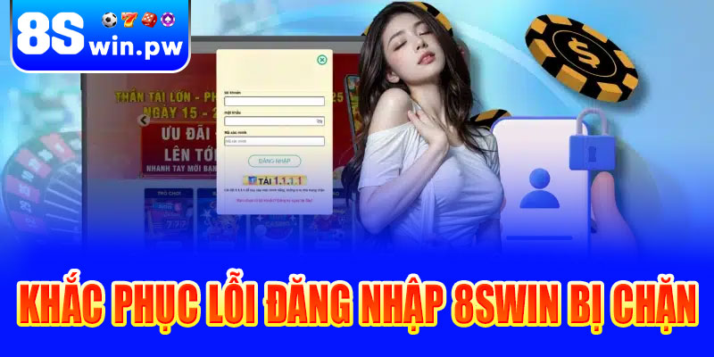 Hướng dẫn khắc phục lỗi đăng nhập 8swin bị chặn