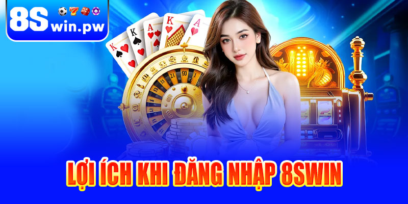 Lợi ích khi đăng nhập 8swin