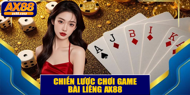 Chiến Lược Chơi Game Bài Liêng AX88 