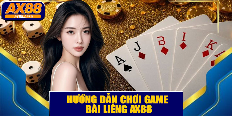 Hướng Dẫn Chơi Game Bài Liêng AX88