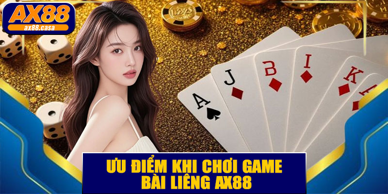 Ưu Điểm Khi Chơi Game Bài Liêng AX88
