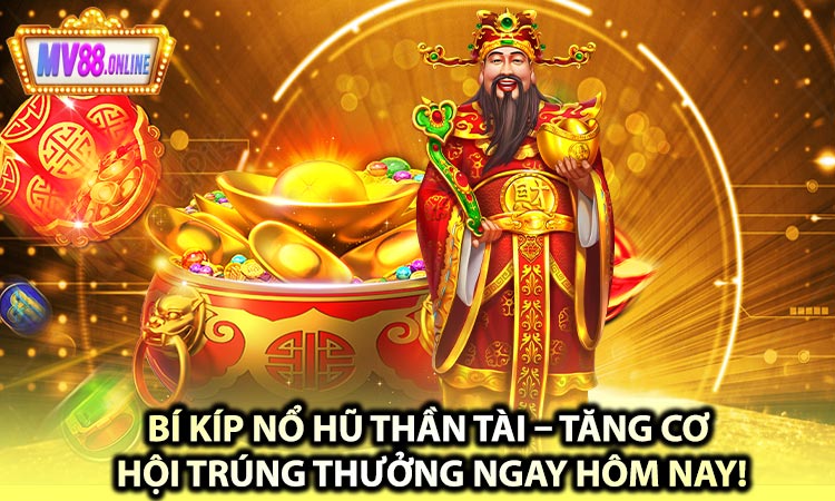 Bí-Kíp-Nổ-Hũ-Thần-Tài-–-Tăng-Cơ-Hội-Trúng-Thưởng-Ngay-Hôm-Nay!