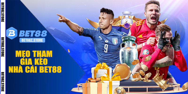Mẹo Tham Gia Kèo Nhà Cái BET88 Hiệu Quả