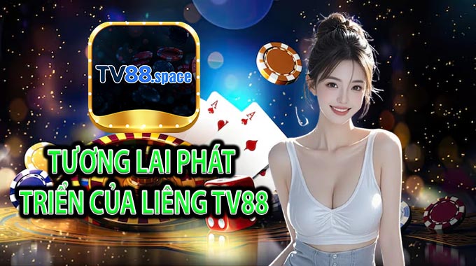 Tương lai phát triển của Liêng TV88
