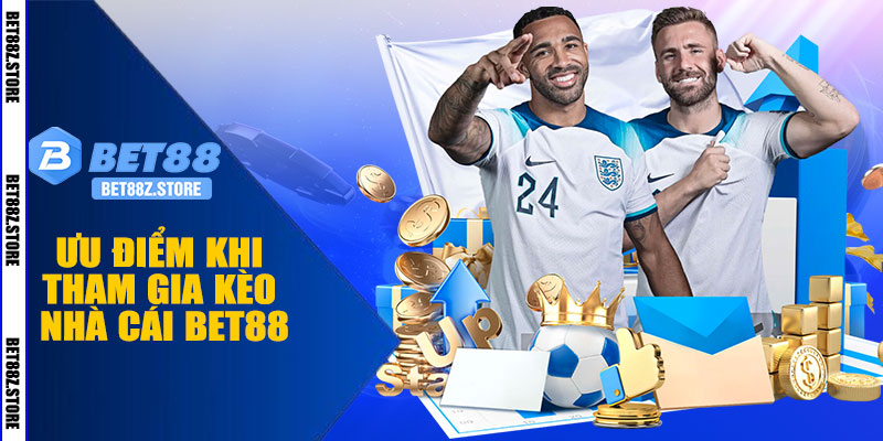 Ưu Điểm Khi Tham Gia Kèo Nhà Cái BET88