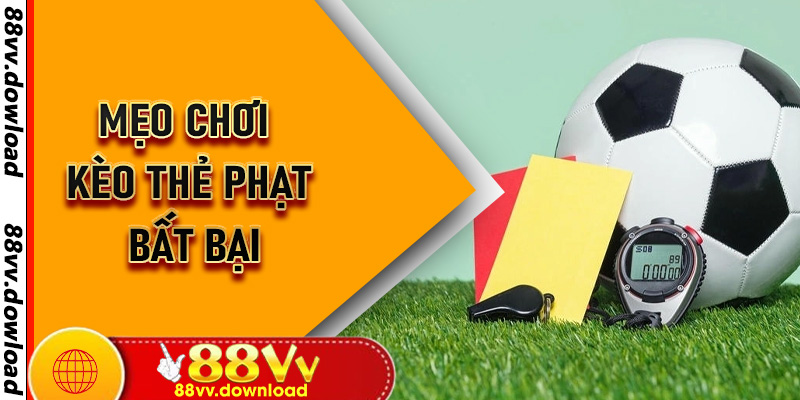Khám phá các mẹo chơi kèo thẻ phạt bất bại từ cao thủ cá độ bóng đá tại 88vv